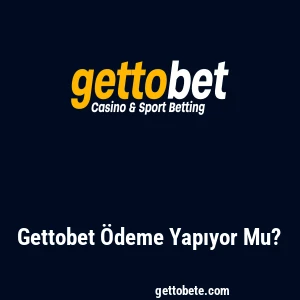 Gettobet Ödeme Yapıyor Mu?