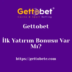 Gettobet İlk Yatırım Bonusu Var Mı?