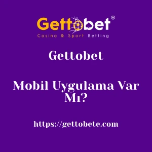 Gettobet Mobil Uygulama Var Mı?