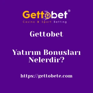 Gettobet Yatırım Bonusları Nelerdir?